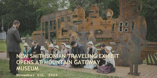 NEW SMITHSONIAN TRAVELING EXHIBIT OPENS AT MOUNTAIN GATEWAY MUSEUM